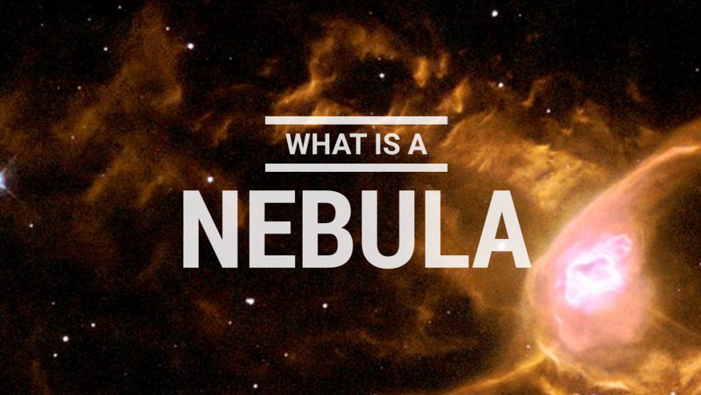 What is a Nebula? Nebula: Definition, Location and Variants